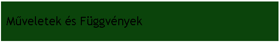 Szvegdoboz:  Mveletek s Fggvnyek